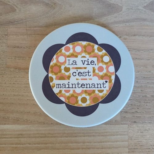 Sous-verre "La vie c'est maintenant"